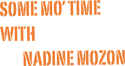 Some MO’ TIme 
with
        Nadine mozon